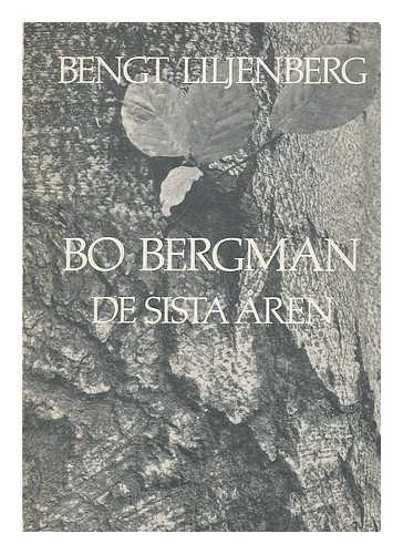 LILJENBERG, BENGT (1945- ) - Bo Bergman : de sista aren [Language: Swedish]