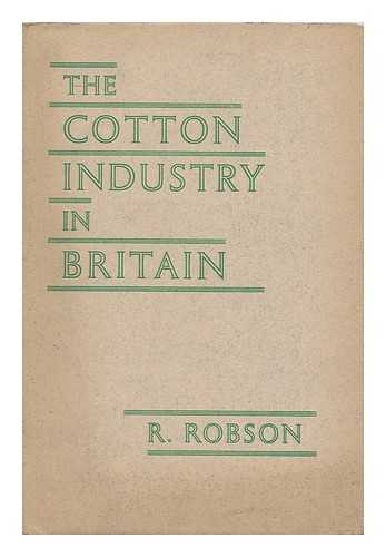 ROBSON, R. - The Cotton Industry in Britain