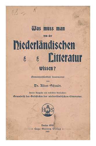 SCHMIDT, ALBERT - Was muss man von der Niederlandischen Litteratur wissen?