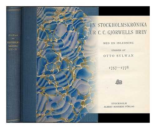 GJORWELL, CARL CHRISTOFFER (1731-1811) - En Stockholmskronika ur C. C. Gjorwells bref 1757-1778, med inledning / utgiven av Otto Sylwan [Language: Swedish]