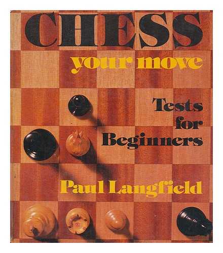 LANGFIELD, PAUL - Chess, your move : tests for beginners / [by] Paul Langfield