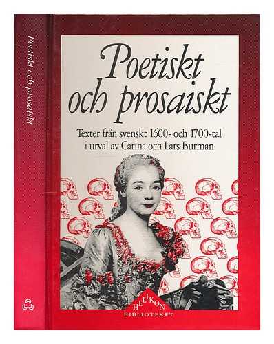 BURMAN, CARINA [ED.] - Poetiskt och prosaiskt : texter fran svenskt 1600- och 1700-tal i urval av Carina och Lars Burman / urval och inledning: Carina och Lars Burman [Language: Swedish]