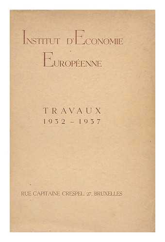INSTITUT D'ECONOMIE EUROPEENNE - Rapport sur les travaux 1932 - 1937