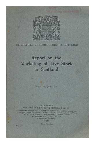 SCOTLAND. DEPT. OF AGRICULTURE - Report on the marketing of live stock in Scotland