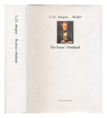 ALMQVIST, C. J. L. (CARL JONAS LOVE), (1793-1866) - Tre fruar i Smaland  / C. J. L. Almqvist [Language: Swedish]