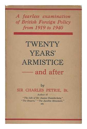 PETRIE, SIR CHARLES - Twenty Years' Armistice - and After British Foreign Policy Since 1918