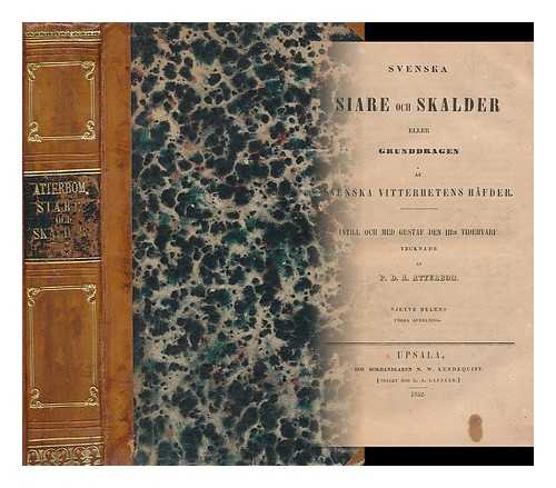ATTERBOM, P D A - Svenska siare och skalder; eller, Grunddragen af svenska vitterhetens hafder, intill och med Gustaf Den III's tidehvarf. Sjette Delens. [Language: Swedish]