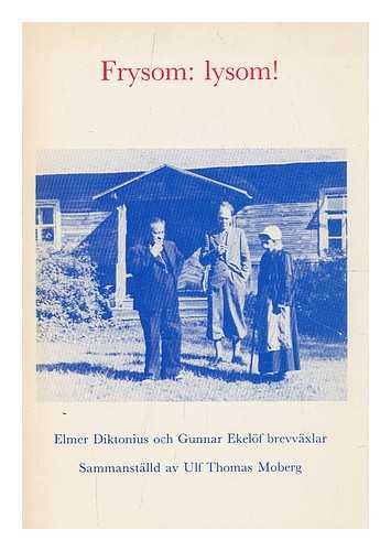 DIKTONIUS, ELMER (1896-1961) - Frysom: lysom! : Elmer Diktonius och Gunnar Ekelof brevvaxlar / sammanstalld av Ulf Thomas Moberg. [Language: Swedish]