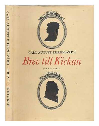 Ehrensvard, Carl August (1745-1800) - Brev till Kickan / Urval och inledning: Holger Frykenstedt. Textatergivning och kommentarer: Sven G. Hansson [Language: Swedish]