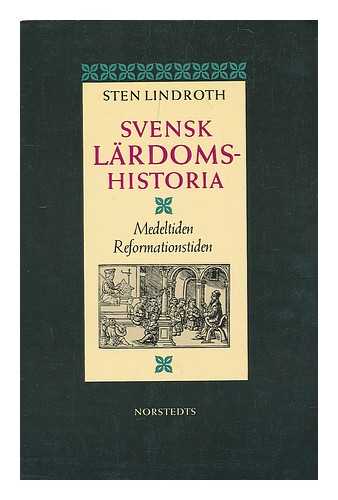 LINDROTH, STEN - Svensk lardomshistoria. Medeltiden, reformationstiden [Language: Swedish]