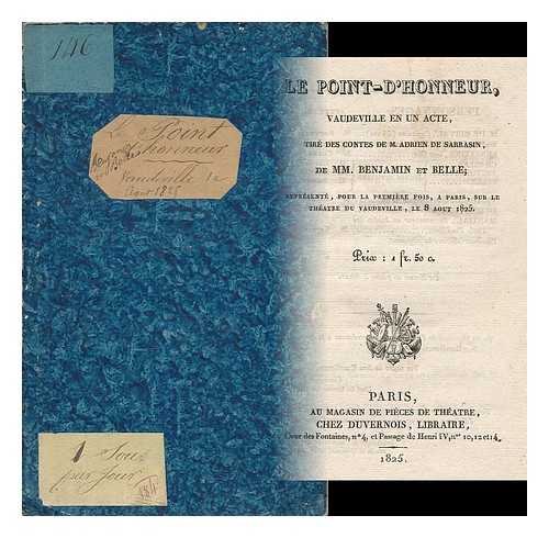 ANTIER, BENJAMIN [ET AL.] - Le Point-d'honneur, vaudeville en un acte, tire des contes de M. Adrien de Sarrasin, de MM. Benjamin et Belle; represente, pour la premiere fois, a Paris, sur le Theatre du vaudeville, le 8 aout 1825