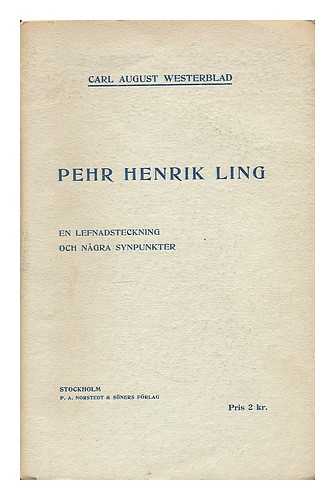 WESTERBLAD, C. A. (CARL AUGUST) - Pehr Henrik Ling : en lefnadsteckning och nagra synpunkter / af Carl August Westerblad [Language: Swedish]