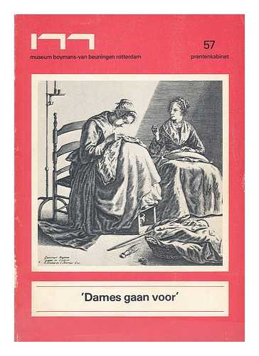 MUSEUM BOYMANS-VAN BEUNINGEN. PRENTENKABINET - Dames gaan voor, de vrouw in de prentkunst 1500-1800 : tentoonstelling Prentenkabinet, 19 december 1975-29 februari 1976