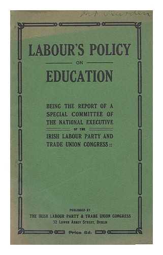 LABOUR PARTY - Labour's policy on education : being the report of a special committee of the National Executive