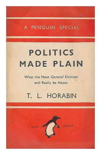 HORABIN, THOMAS LEWIS - Politics made plain