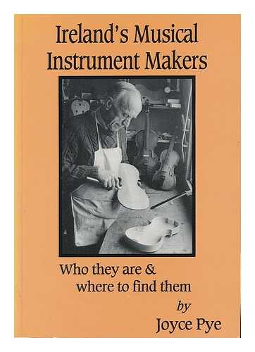 PYE, JOYCE - Ireland's musical instrument makers : who they are and where to find them / Joyce Pye