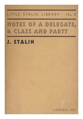 STALIN, JOSEPH (1879-1953) - Notes of a delegate, and Class and party