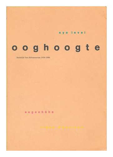 STEDELIJK VAN ABBEMUSEUM (EINDHOVEN). FUCHS, RUDI (1942-). WILDE, EDY DE - Ooghoogte = Eye level : Deel/Part II / Stedelijk Van Abbemuseum 1936-1986