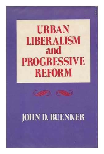 BUENKER, JOHN D. - Urban Liberalism and Progressive Reform