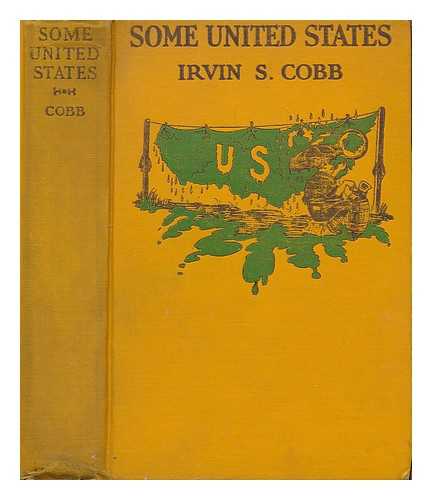 COBB, IRVIN S. (IRVIN SHREWSBURY) (1876-1944) - Some United States : a series of stops in various parts of the nation with one excursion across the line