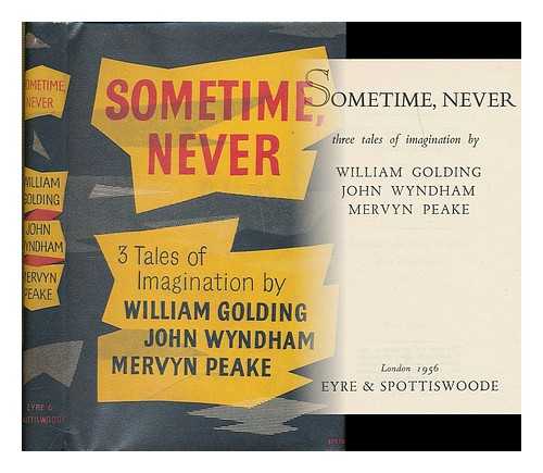 GOLDING, WILLIAM, (1911-1993) ; WYNDHAM, JOHN (1903-1969) ; PEAKE, MERVYN LAURENCE (1911-1968) - Sometime, never : three tales of imagination