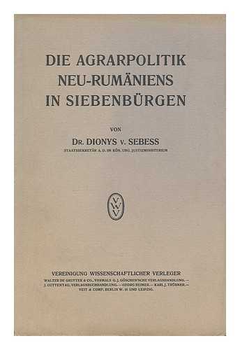 SEBESS, DENES (1869-) - Die Agrarpolitik Neu-Rumaniens in Siebenburgen / von Dionys v. Sebess