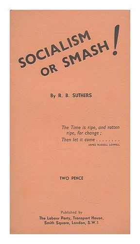 SUTHERS, ROBERT BENTLEY. LABOUR PARTY (GREAT BRITAIN) - Socialism or smash!