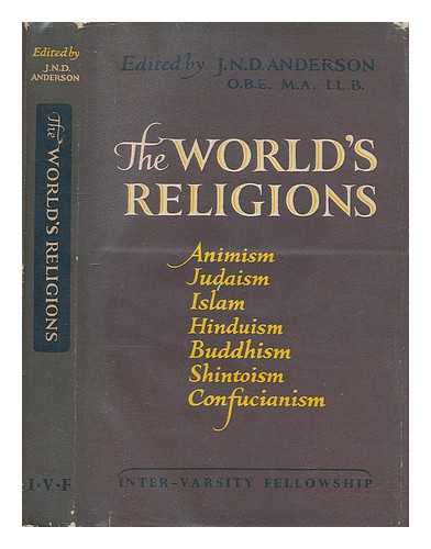 ANDERSON, JAMES NORMAN DALRYMPLE, SIR (1908- ) - The world's religions : Animism, Judaism, Islam, Hinduism, Buddhism, Shinto, Confucianism