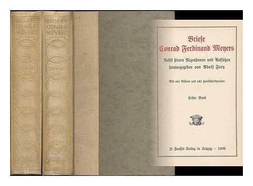 MEYER, CONRAD FERDINAND (1825-1898) - Briefe Conrad Ferdinand Meyers, nebst seinen Rezensionen und Aufsatzen / herausgegeben von Adolf Frey [complete in 2 volumes]