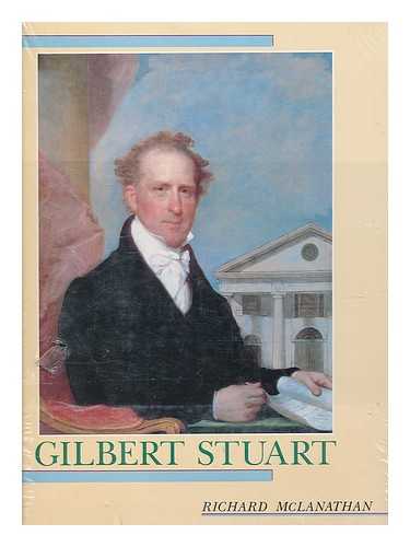 MCLANATHAN, RICHARD B. K. - Gilbert Stuart / Richard McLanathan