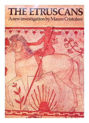 CRISTOFANI, MAURO - The Etruscans : a new investigation / Mauro Cristofani ; translated by Brian Phillips ; photographs by Mario Carrieri