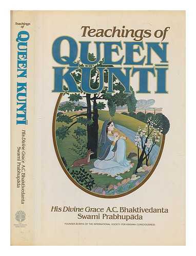 A. C. BHAKTIVEDANTA SWAMI PRABHUPADA (1896-1977) - Teachings of Queen Kunti / [translated from the Sanskrit, Roman transliteration with elaborate purports by] A.C. Bhaktivedanta, Swami Prabhupada