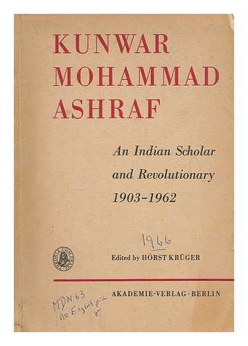 ASHRAF, KUNWAR MUHAMMAD (1903-1962). KRUGER, HORST (1920-) (ED.) - Kunwar Mohammad Ashraf. An Indian scholar and revolutionary, 1903-1962 / edited by Horst Kruger