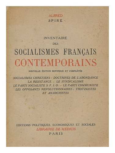 SPIRE, ALFRED - Inventaire des socialismes francais contemporains: socialisme chretien, syndicalismes, resistance, Parti socialiste S. F. I. O., Parti communiste