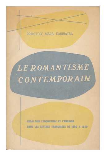 MARSI PARIBATRA, PRINCESS - Le Romantisme contemporain. Essai sur l'inquietude et l'evasion dans les lettres francaises de 1850 a 1950