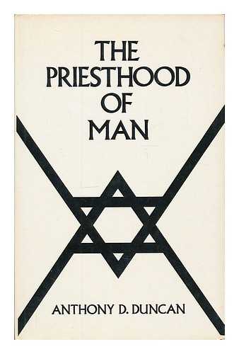 DUNCAN, ANTHONY DOUGLAS - The priesthood of man / Anthony D. Duncan