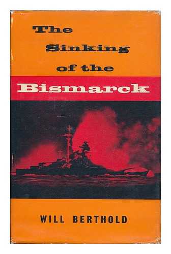 BERTHOLD, WILL - The sinking of the Bismarck