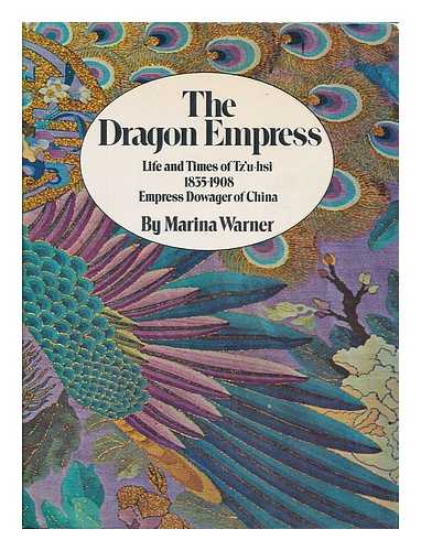 WARNER, MARINA (1946- ) - The dragon empress : life and times of Tz'u-hsi, 1835-1908, Empress dowager of China