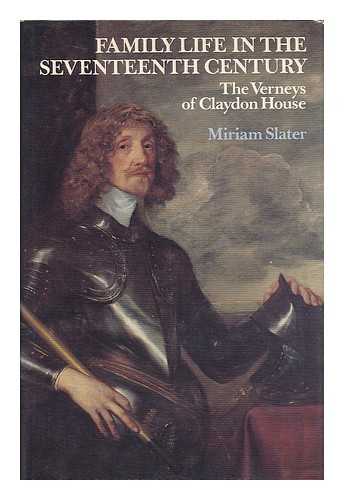SLATER, MIRIAM (1930- ) - Family life in the seventeenth century : the Verneys of Claydon House