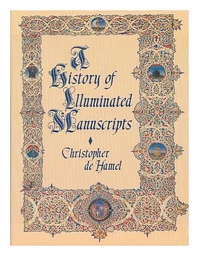 DE HAMEL, CHRISTOPHER (1950- ) - A history of illuminated manuscripts / Christopher de Hamel