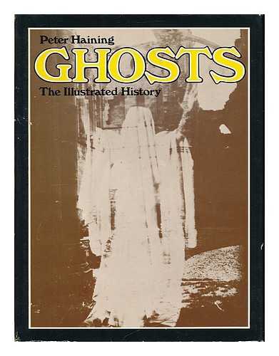 HAINING, PETER (1940- ) - Ghosts : the illustrated history / Peter Haining