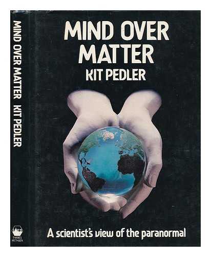 PEDLER, KIT - Mind over matter : a scientist's view of the paranormal / Kit Pedler