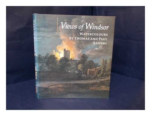 ROBERTS, JANE (1949- ) - Views of Windsor : watercolours by Thomas and Paul Sandby : from the collection of Her Majesty Queen Elizabeth II / Jane Roberts