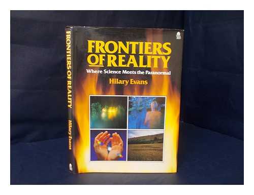 EVANS, HILARY [ED.] - Frontiers of reality : where science meets the paranormal / edited by Hilary Evans ; contributors Kevin McClure ... [et al.]