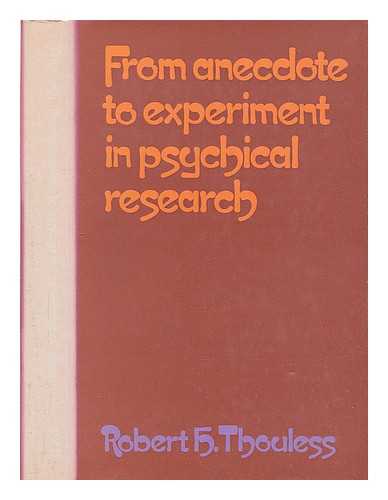 THOULESS, ROBERT HENRY (1894- ) - From anecdote to experiment in psychical research / [by] Robert H. Thouless