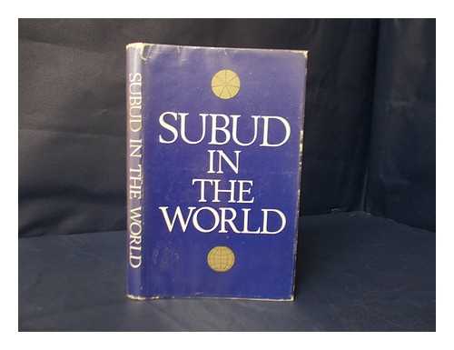 MUHAMMAD SUBUH SUMOHADIWIDJOJO, RADEN MAS - Subud in the world : ten talks given by Bapak Muhammad Subuh at the Second World Congress of the Subud Brotherhood, held at Briarclipp College, New York State, U.S.A., in July 1963