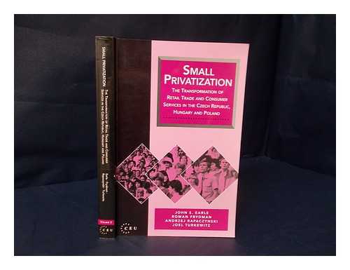 EARLE, JOHN S. KRUGER, CARLA (1947-) - Small privatization : the transformation of retail trade and consumer services in the Czech Republic, Hungary, and Poland / John S. Earle ... et al. ; with contributions from Carla Kruger ... et al.