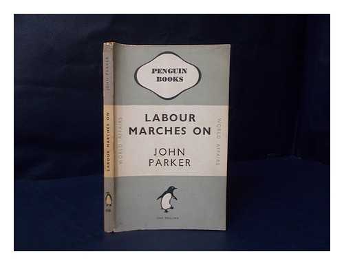 PARKER, JOHN (1906-) - Labour marches on