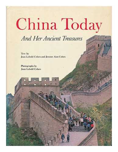 COHEN, JOAN LEBOLD - China today and her ancient treasures / [by] Joan Lebold Cohen and Jerome Alan Cohen. With photographs by Joan Lebold Cohen