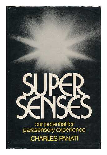 PANATI, CHARLES - Supersenses : our potential for parasensory experience / [by] Charles Panati